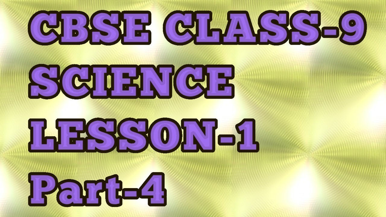 cbse class 9sciencelesson 1part 4 youtube