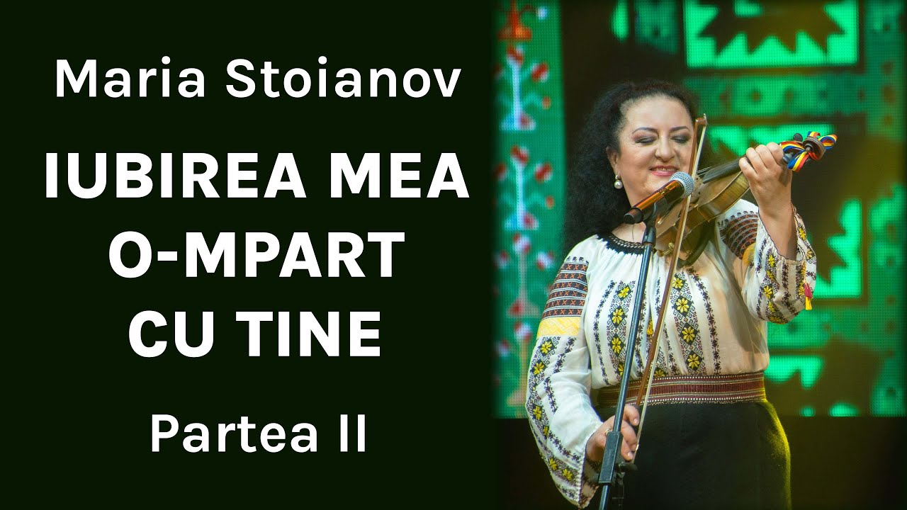 IUBIREA MEA O-MPART CU TINE | Maria Stoianov | Seară de creație 2022 | Partea 2
