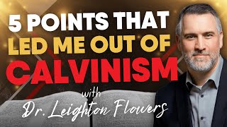 The 5 Points that Led Me Out of Calvinism | Leighton Flowers | Soteriology 101