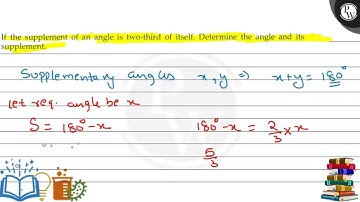If the supplement of an angle is two-third of itself. Determine the...