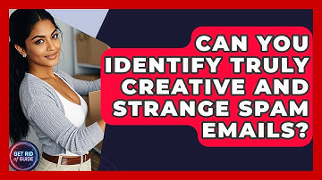 Can You Identify Truly Creative And Strange Spam Emails? - Get Rid Of Guide
