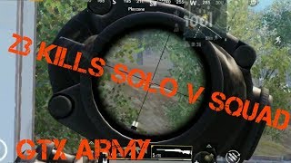Solo Vs Squad 23 Kills!!!! | GTX Army | Pubg mobile