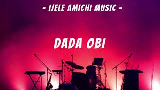 Ijele Amichi Music - Dada Obi |  NEW SONG 2021 | LATEST 2021 NIGERIAN HIGHLIFE OGENE | IGBOAMAKA