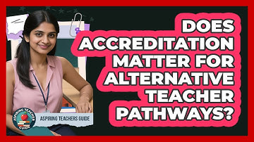 Does Accreditation Matter For Alternative Teacher Pathways? - Aspiring Teacher Guide
