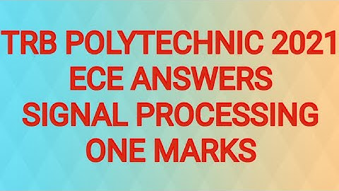 TRB POLYTECHNIC 2021 ||ECE|| SIGNAL PROCESSING ANSWERS