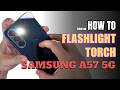 How to turn on Flashlight | Torch on Samsung Galaxy A57 5G