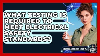 What Testing Is Required To Meet Electrical Safety Standards?