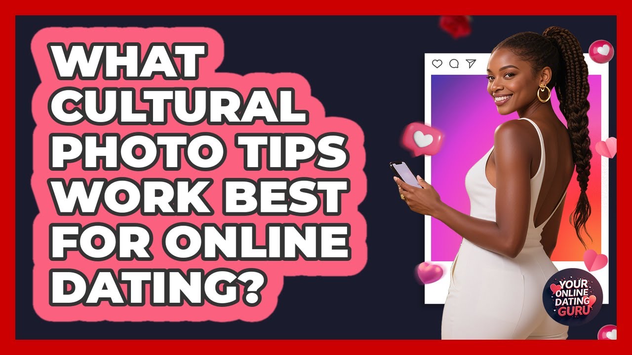 What Cultural Photo Tips Work Best For Online Dating? - Your Online Dating Guru
