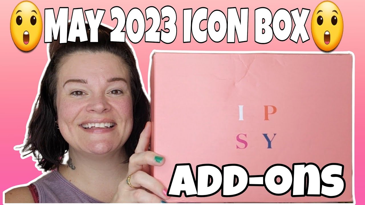 IPSY ICON BOX & ADDONS MAY 2023 I'm in SHOCK 😲 YouTube