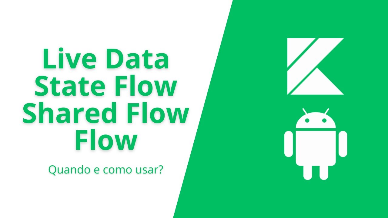 State Flow, Shared Flow, Flow e Live Data - COMO e QUANDO Usar Cada Um ...