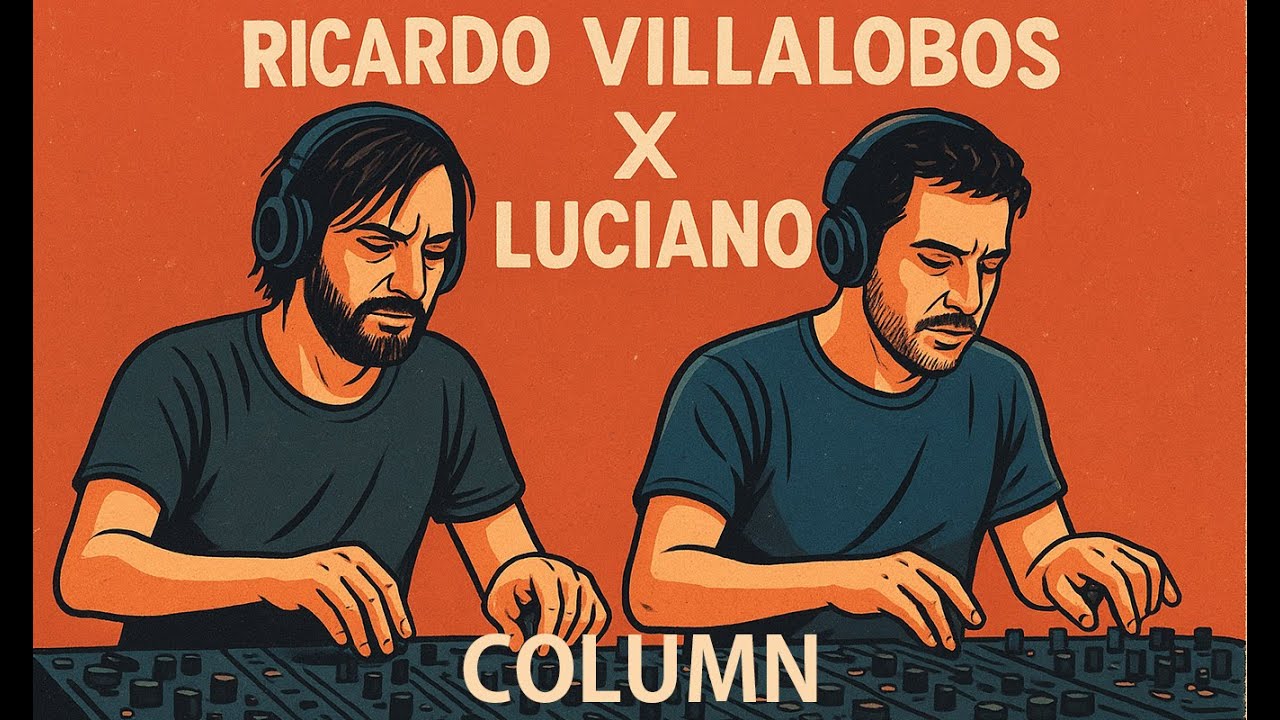 コラム】 Ricardo Villalobos × Luciano — 南米とヨーロッパが交差する