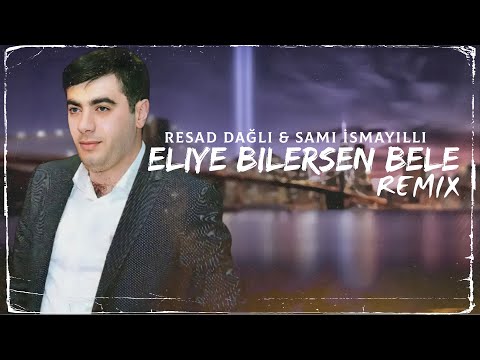 Resad Dagli & Orxan Lokbatanli - Eliye Bilersen Bele ( Remix Sami İsmayilli)