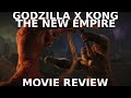 Godzilla x kong the new empire movie review