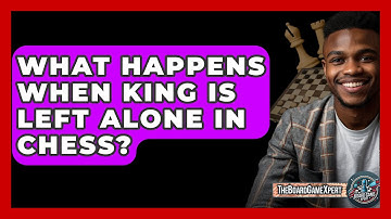 What Happens When King Is Left Alone In Chess? - The Board Game Xpert