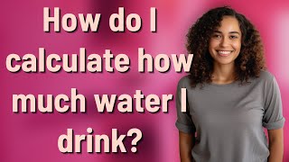 How do I calculate how much water I drink?