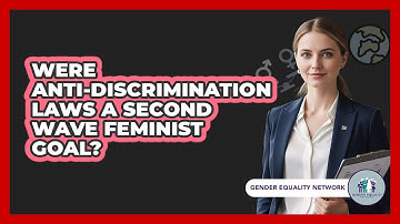 Were Anti-Discrimination Laws A Second Wave Feminist Goal?
