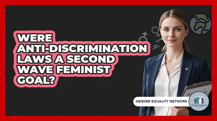Were Anti-Discrimination Laws A Second Wave Feminist Goal?