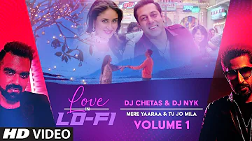 "Mere Yaaraa & Tu Jo Mila" Love In LoFi Vol 1: Dj Chetas & Dj NYK