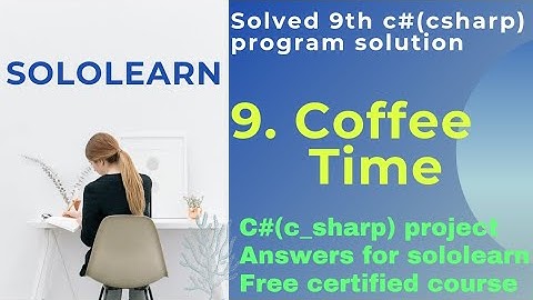 coffee time c#(csharp) project answer sololearn | c_sharp(c#) free certified course sololearn