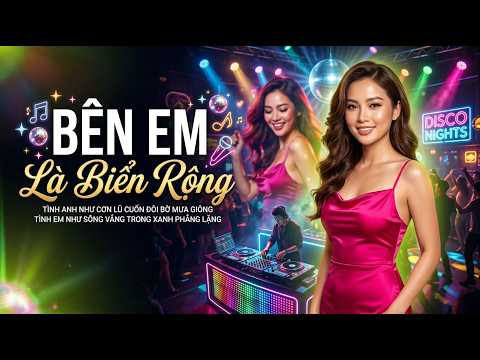 Bên Em Là Biển Rộng - Disco Giấu Mặt | Tình Anh Như Cơn Lũ Cuốn Đôi Bờ Mưa Giông...