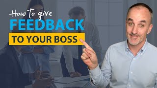 How to Give Feedback to Your Boss