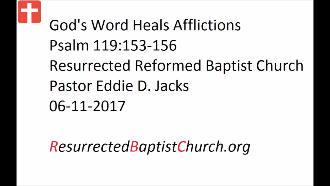 06-11-2017 AM Pastor Eddie Jacks, Psalm 119:153-156 God's Word Heals Afflictions