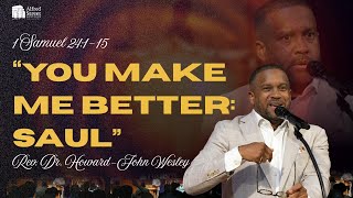 "You Make Me Better: Saul" I Rev. Dr. Howard-John Wesley I August 10, 2025 I Sermon