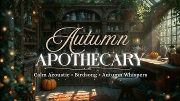 Cozy Autumn Apothecary Ambience – Acoustic Piano, Candles & Birds | Relax, Study, Read