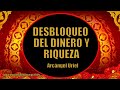 DESBLOQUEO DEL DINERO Y RIQUEZA - ARCÁNGEL URIEL - PROSPERIDAD UNIVERSAL