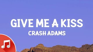 Crash Adams - Give Me A Kiss (Lyrics)