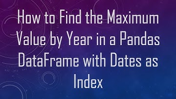 How to Find the Maximum Value by Year in a Pandas DataFrame with Dates as Index