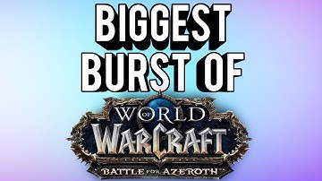 BFA BIGGEST BURST OF ALL CLASSES! - World of Warcraft: Battle For Azeroth (BETA)