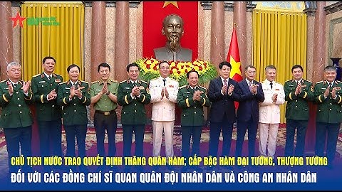 Chủ tịch nước trao Quyết định thăng quân hàm Đại tướng, Thượng tướng