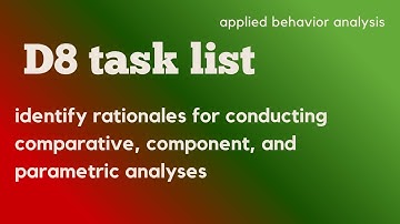 D8 - RATIONALES FOR CONDUCTING COMPARATIVE, COMPONENT, AND PARAMETRIC ANALYSES