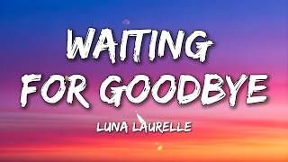 Luna Laurelle - Waiting For Goodbye [Official Lyrics]