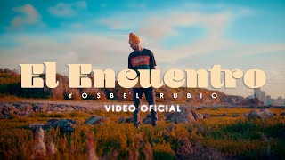 Yosbel Rubio - El Encuentro (Video Oficial)