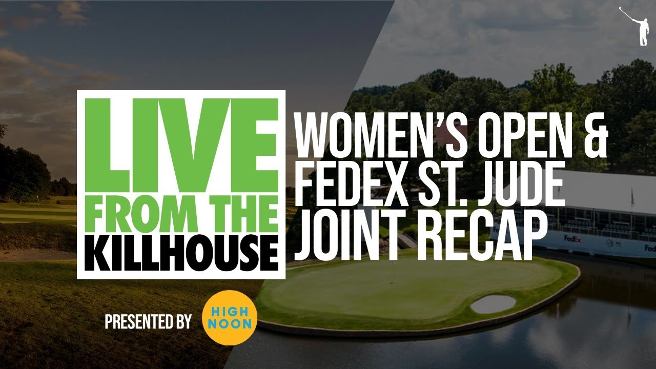 Live from the Kill House Womens Open and FedEx St