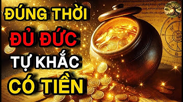 Cổ nhân tiết lộ: Nuôi dưỡng Đức, Đúng thời sẽ tự khắc có TIỀN