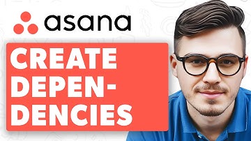 How To Create Dependencies In Asana [2025 Guide]