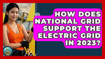 How Does National Grid Support the Electric Grid in 2023? - Your Utilities Hub