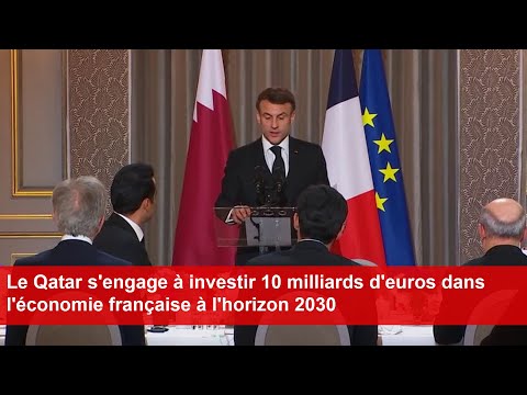 Le Qatar s'engage à investir 10 milliards d'euros dans l'économie française  à l'horizon 2030 - YouTube