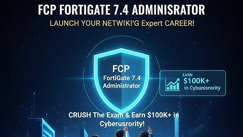 FCP FortiGate 7.4 Administrator: CRUSH The Exam & Earn $100K+ in Cybersecurity!