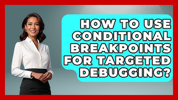 How To Use Conditional Breakpoints For Targeted Debugging? - Learn To Troubleshoot