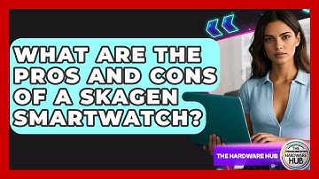 What Are The Pros And Cons Of A Skagen Smartwatch? - The Hardware Hub