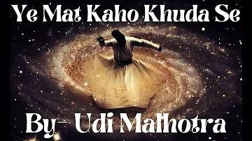 YE MAT KAHO KHUDA SE By:- Udi Malhotra