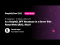 Is a GraphQL BFF Necessary in a Server Side React World (RSC, SAs)? - Tanmai Gopal, Hasura