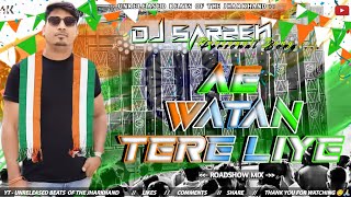 DJ SARZEN HARIDWAR PERSONAL SONG -AE WATAN TERE LIYE 😘 DIL DIYA HA JAAN... ❤ TAPORI ROADSHOW MIX.
