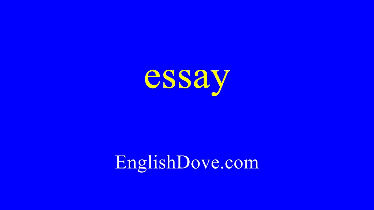 how to pronounce essay correctly