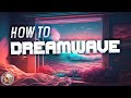 How to Dreamwave: Create Dreamy Synthwave Step-by-Step