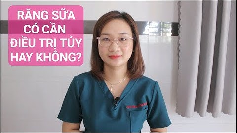 RĂNG SỮA CÓ CẦN PHẢI ĐIỀU TRỊ TỦY HAY KHÔNG?